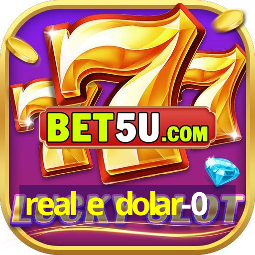 real e dolar